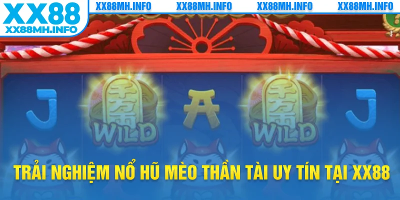 Trải nghiệm nổ hũ mèo Thần Tài uy tín tại XX88