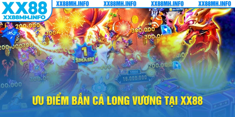 Ưu điểm bắn cá Long Vương tại XX88
